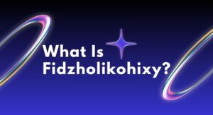 What Is Fidzholikohixy